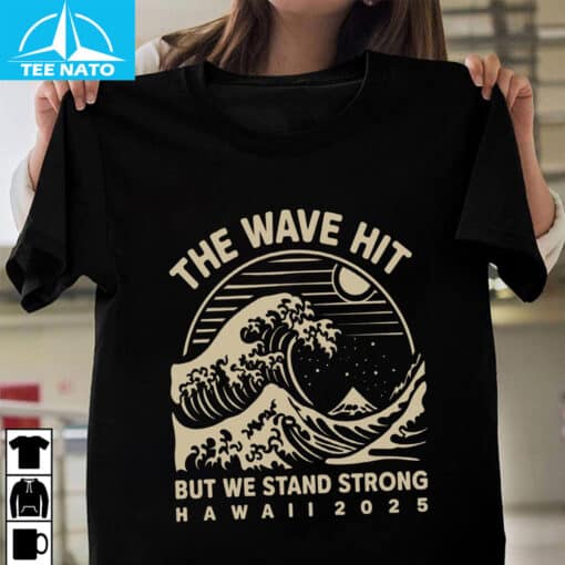 The Wave Hit But We Stand Strong Hawaii 2025 Shirt - Image 3
