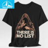 There Is No List Shirt