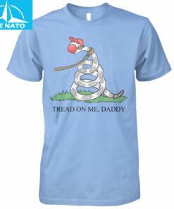 Tread On Me Daddy Shirt2