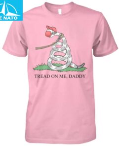 Tread On Me Daddy Shirt3