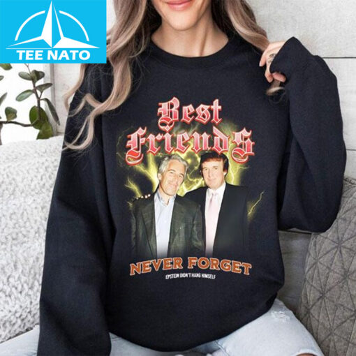 Trump And Jeffrey Best Friends Never Forget Epstein Didn’t Hang Himself Shirt
