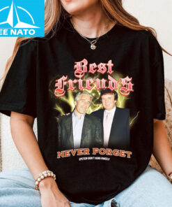 Trump And Jeffrey Best Friends Never Forget Epstein Didnt Hang Himself Shirt2