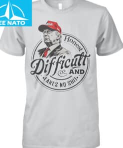 Trump Honest Difficult And Takes No Shit Shirt1