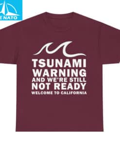 Tsunami Warning And Were Still Not Ready Welcome To California Shirt2 1