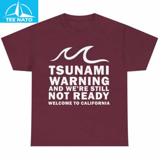 Tsunami Warning And We're Still Not Ready Welcome To California Shirt - Image 9