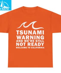 Tsunami Warning And Were Still Not Ready Welcome To California Shirt3 1