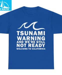 Tsunami Warning And Were Still Not Ready Welcome To California Shirt5