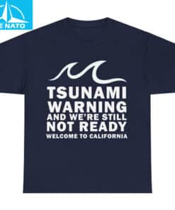Tsunami Warning And Were Still Not Ready Welcome To California Shirt7