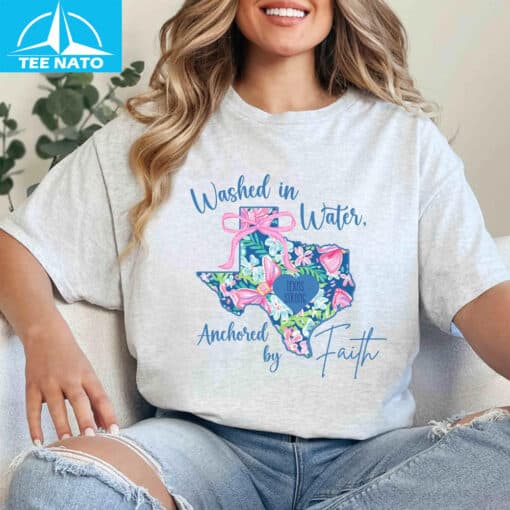 Washed in Water Anchored by Faith Texas Strong Shirt