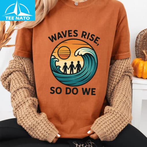 Waves Rise So Do We Earthquake Support Shirt - Image 3