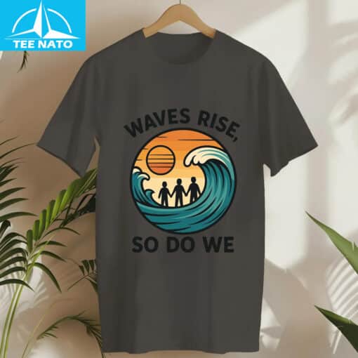 Waves Rise So Do We Earthquake Support Shirt - Image 6