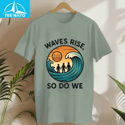 Waves Rise So Do We Earthquake Support Shirt - Image 5