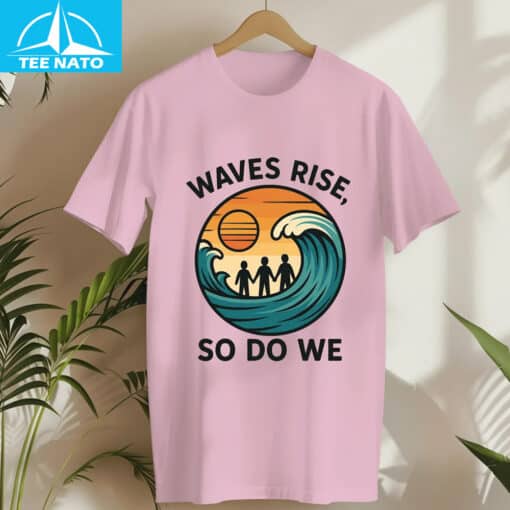 Waves Rise So Do We Earthquake Support Shirt - Image 4