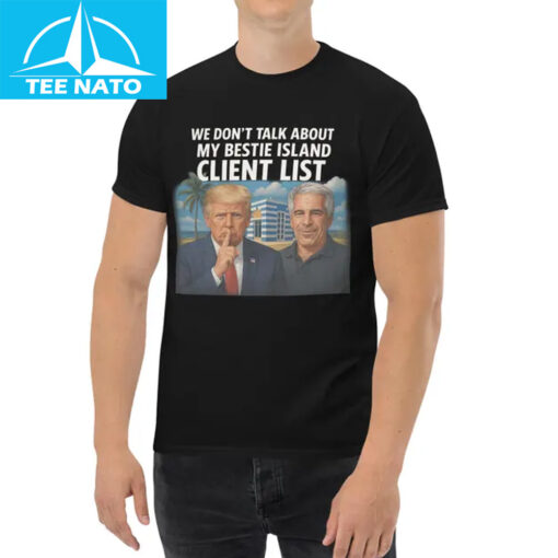 We Don't Talk About My Bestie Island Client List Trump Epstein Shirt - Image 2