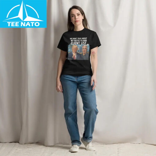 We Don't Talk About My Bestie Island Client List Trump Epstein Shirt - Image 4