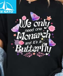 We Only Need One Monarch Shirt1