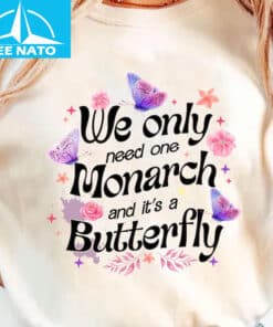 We Only Need One Monarch Shirt2