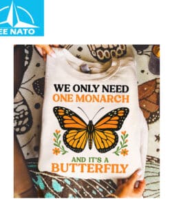 We Only Need One Monarch and It's a Butterfly Shirt