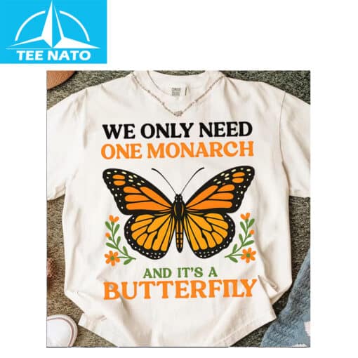 We Only Need One Monarch and It's a Butterfly Shirt - Image 3