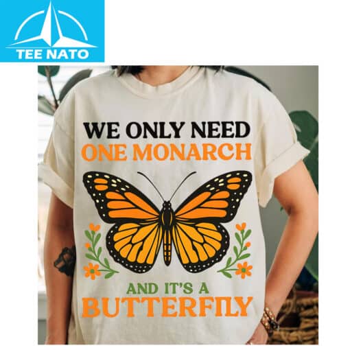 We Only Need One Monarch and It's a Butterfly Shirt - Image 4