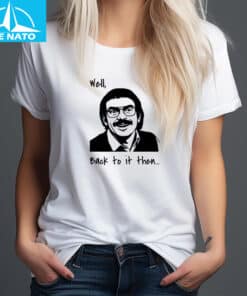 Well, Back to it then... Funny Retro Meme Shirt