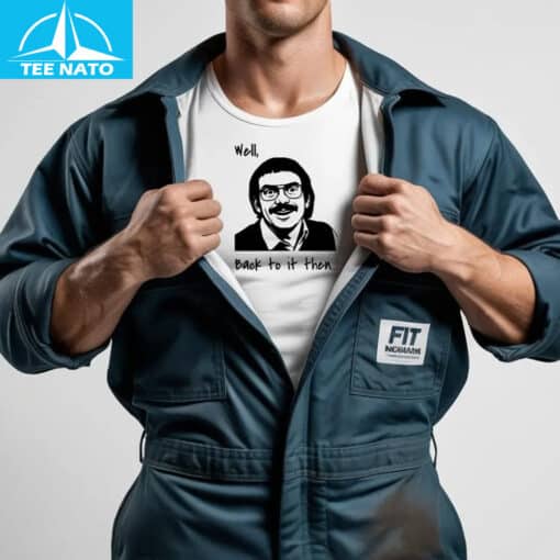 Well, Back to it then... Funny Retro Meme Shirt - Image 5