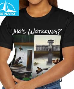 Whos Working Shirt3
