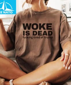 Woke Is Dead Fucking Tired Of Trump Political Slogan Shir2 1