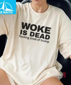 Woke Is Dead Fucking Tired Of Trump Political Slogan Shir3 1