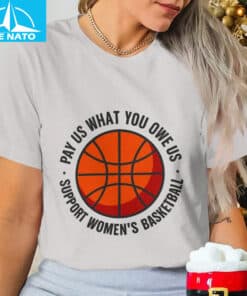 Womens Basketball Pay Us What You Owe Us Shirt3