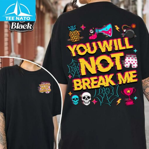 You Will Not Break Me Shirt