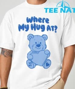Where My Hug at Cute Teddy Bear Official T Shirt 1