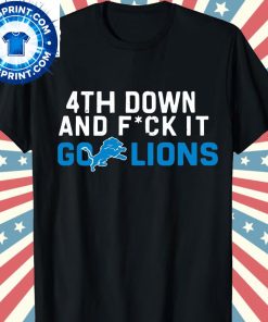 4th Down and F*ck It Go Lions Shirt