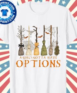 A Girl's Gotta Have Options Halloween Witch Broomstick Shirt