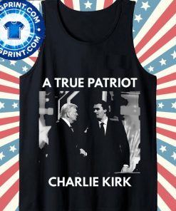 A True Patriot Charlie Kirk Donald Trump Shirt 9 A True Patriot Charlie Kirk Donald Trump Shirt3 1