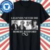 Legends Never Die Robert Redford Shirt 9 Legends Never Die Robert Redford Shirt